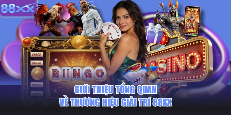 Giới thiệu tổng quan về thương hiệu giải trí 88xx