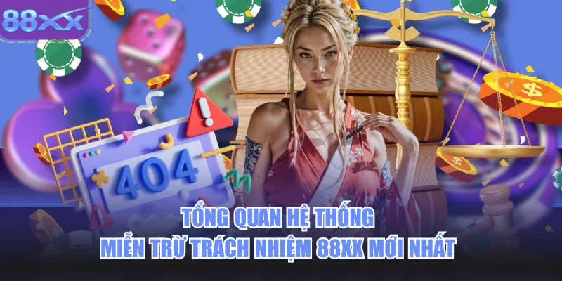 Tổng quan hệ thống miễn trừ trách nhiệm 88xx mới nhất 